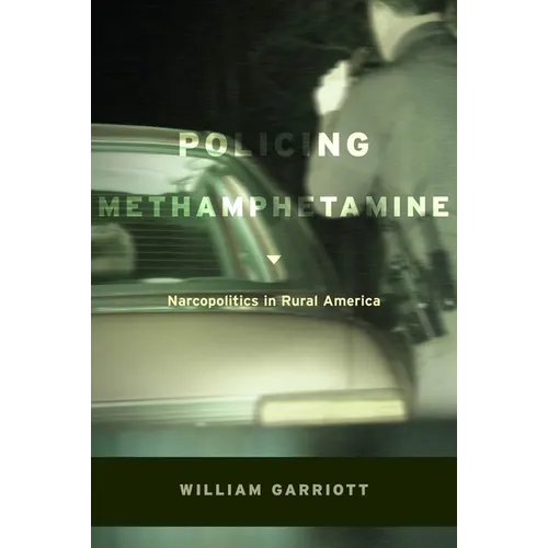 Policing Methamphetamine: Narcopolitics in Rural America