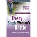 Every Single Woman's Battle: Guarding Your Heart and Mind Against Sexual and Emotional Compromise