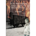 To No Man's Glory: A Child's Journey from Holocaust to Healing: A Memoir