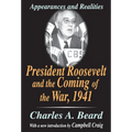 President Roosevelt and the Coming of the War, 1941: Appearances and Realities