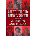 Great Men and Famous Women: Workmen and Heroes