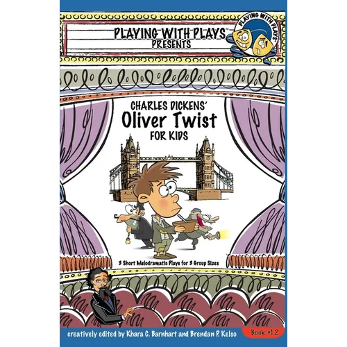 Charles Dickens' Oliver Twist for Kids: 3 Short Melodramatic Plays for 3 Group Sizes