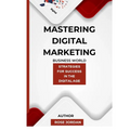 Mastering Digital Marketing: Strategies for Success in the Digital Age
