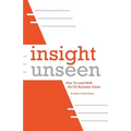 Insight Unseen: How to Lead with 20/20 Business Vision