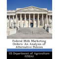 Federal Milk Marketing Orders: An Analysis of Alternative Policies