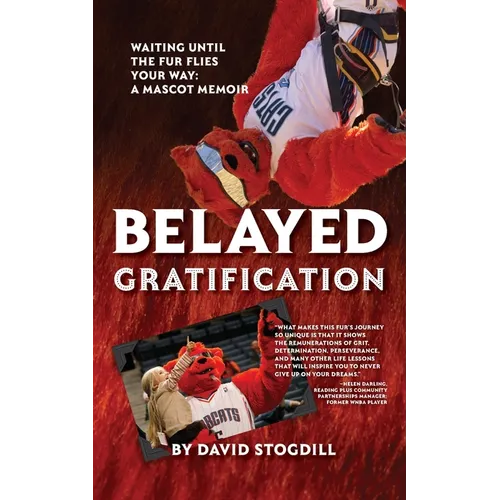 Belayed Gratification: Waiting Until the Fur Flies Your Way: A Mascot Memoir
