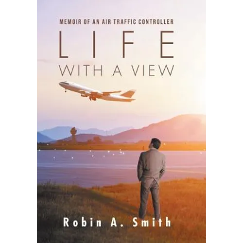 Life with a View: Memoir of an Air Traffic Controller