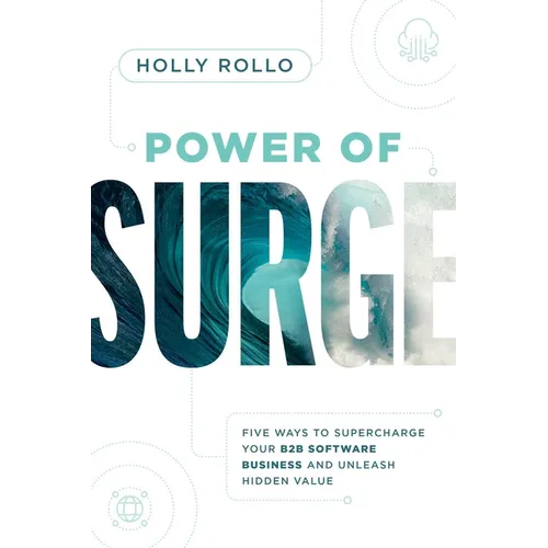 Power of Surge: Five Ways to Supercharge Your B2B Software Business and Unleash Hidden Value