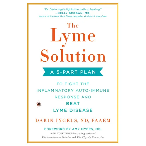The Lyme Solution: A 5-Part Plan to Fight the Inflammatory Auto-Immune Response and Beat Lyme Disease