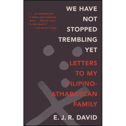 We Have Not Stopped Trembling Yet: Letters to My Filipino-Athabascan Family