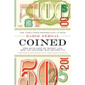 Coined: The Rich Life of Money and How Its History Has Shaped Us