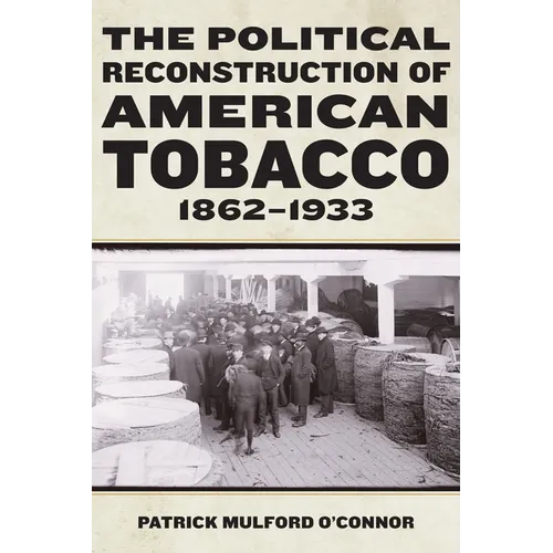 The Political Reconstruction of American Tobacco, 1862-1933