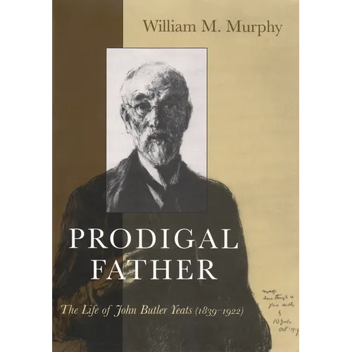 Prodigal Father: The Life of John Butler Yeats (1839-1922)