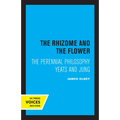 The Rhizome and the Flower: The Perennial Philosophy--Yeats and Jung