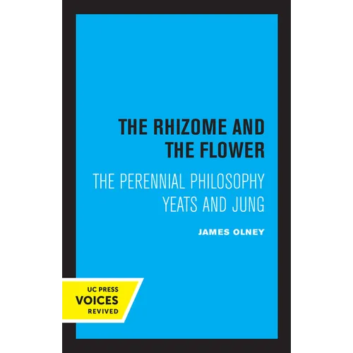 The Rhizome and the Flower: The Perennial Philosophy--Yeats and Jung