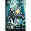 Grave of Robin Hood: A Maddie Jones Mystery, Book 2