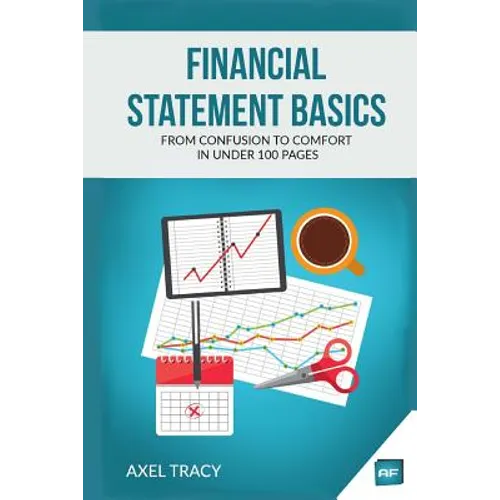 Financial Statement Basics: From Confusion to Comfort in Under 100 Pages