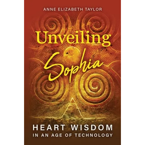 Unveiling Sophia: Heart Wisdom in an Age of Technology