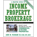 A Master Guide to Income Property Brokerage: Boost Your Income by Selling Commercial and Income Properties