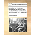 A Treatise on the Cimex Lectularius; Or, Bed Bug. by J. Southall. the Second Edition, with Additions, by a Physician.