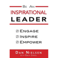 Be An Inspirational Leader: Engage, Inspire, Empower