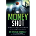 The Money Shot: The Professional Athlete's Financial Playbook to Make the Big Time Last a Lifetime
