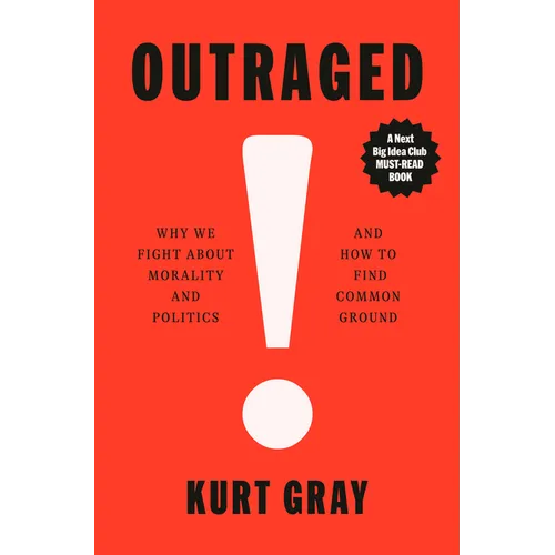 Outraged: Why We Fight about Morality and Politics and How to Find Common Ground