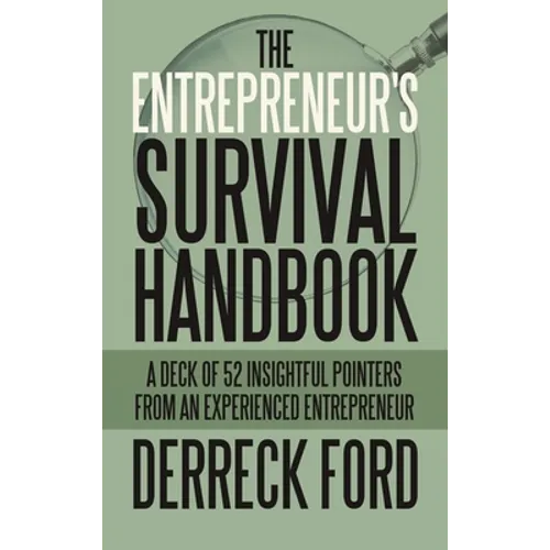The Entrepreneur's Survival Handbook: A Deck of 52 Insightful Pointers from an Experienced Entrepreneur
