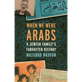 When We Were Arabs: A Jewish Family's Forgotten History