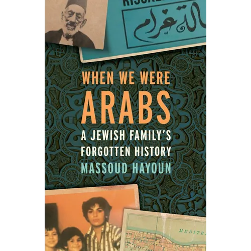 When We Were Arabs: A Jewish Family's Forgotten History