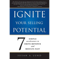 Ignite Your Selling Potential: 7 Simple Accelerators to Drive Revenue and Results Fast