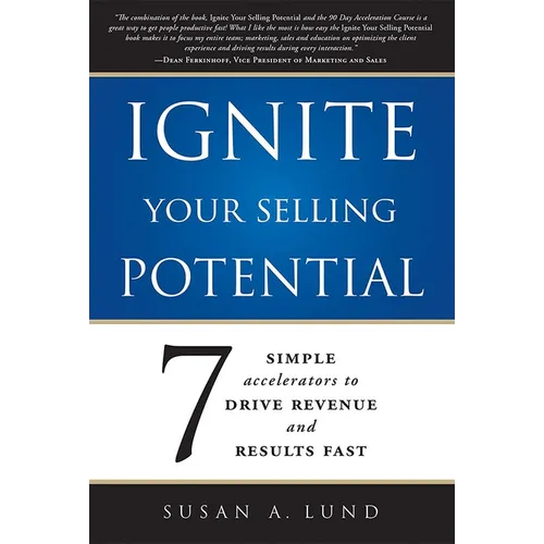 Ignite Your Selling Potential: 7 Simple Accelerators to Drive Revenue and Results Fast