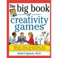 The Big Book of Creativity Games: Quick, Fun Acitivities for Jumpstarting Innovation