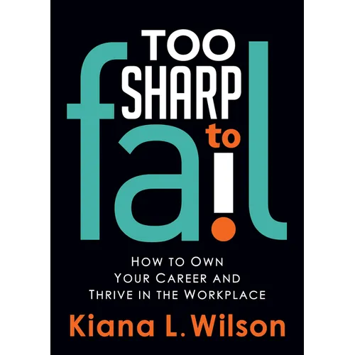 Too Sharp to Fail: How to Own Your Career and Thrive in the Workplace
