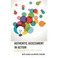 Authentic Assessment in Action: An Everyday Guide for Bringing Learning to Life Through Meaningful Assessment