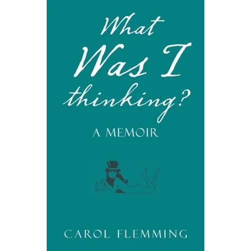 What Was I Thinking?: A Memoir