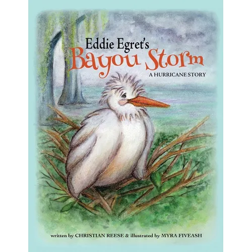 Eddie Egret's Bayou Storm: A Hurricane Story