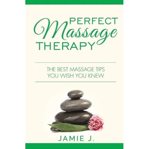Perfect Massage Therapy: The Best Massage Tips You Wish You Knew