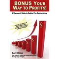 Bonus Your Way to Profits!: A Manager's Guide to Radical Pay Restructuring