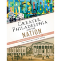 Greater Philadelphia and the Nation: A New History for the Twenty-First Century, Volume 2