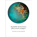 Bizarre Bioethics: Ghosts, Monsters, and Pilgrims