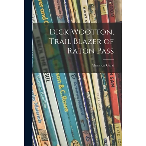 Dick Wootton, Trail Blazer of Raton Pass