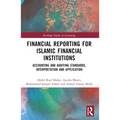 Financial Reporting for Islamic Financial Institutions: Accounting Standards, Interpretation and Application