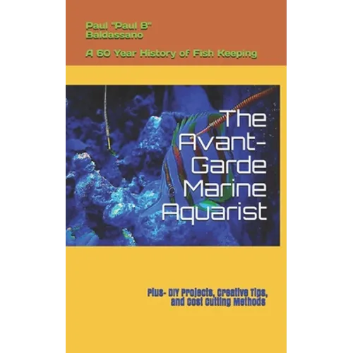 The Avant-Garde Marine Aquarist: A 60-Year history of Fish Keeping