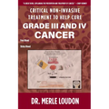 Critical Non-Invasive Treatment to Cure Grade III and IV Cancer