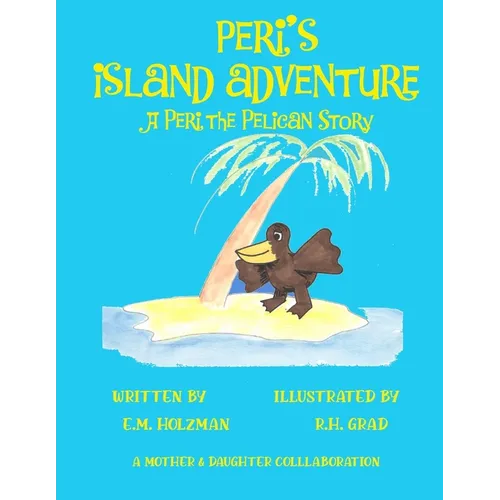 Peri's Island Adventure: A Peri the Pelican Story