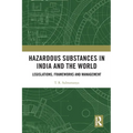 Hazardous Substances in India and the World: Legislations, Frameworks and Management