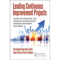 Leading Continuous Improvement Projects: Lessons from Successful, Less Successful, and Unsuccessful Continuous Improvement Case Studies