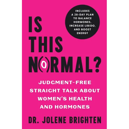 Is This Normal?: Judgment Free Straight Talk about Women's Health and Hormones