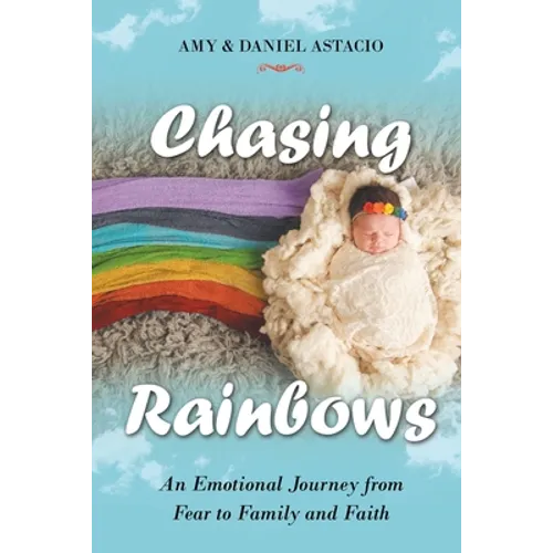 Chasing Rainbows: An Emotional Journey from Fear to Family and Faith